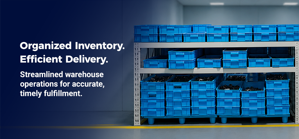 Organized Inventory. Efficient Delivery. | Streamlined warehouse operations for accurate, timely fulfillment.